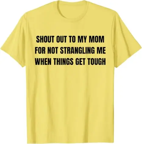 Ein großes Lob an meine Mutter dafür, dass sie mich nicht erwürgt hat, wenn es schwierig wird – T-Shirt im Y2K-Stil, humorvolles Motiv, Familienzitat, weiche Baumwolle. – Detail 13