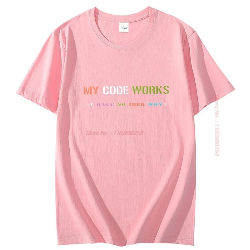 Software Developer It Programmer Geek T Shirt For Men My Code Works I Have No Idea Why Unisex Graphic T Shirts Mens Clothes