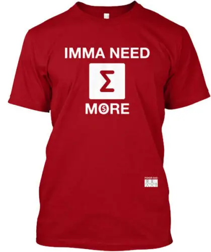 Poker Imma Need Some More Money T-Shirt Made in the USA Size S to 5XL