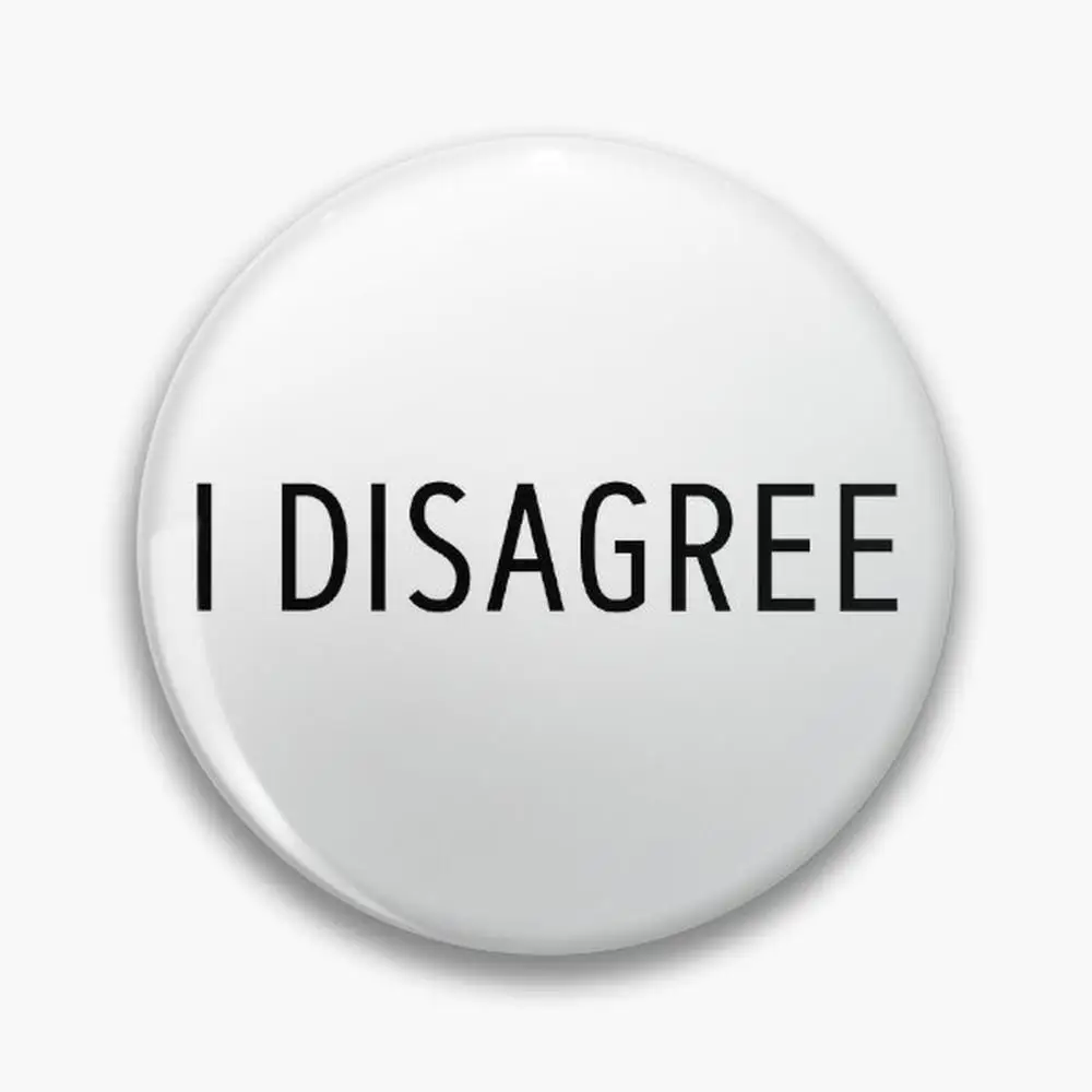 I Disagree Pin Buttons Brooches  Jewelry Accessory Customize Brooch Fashion Lapel Badges