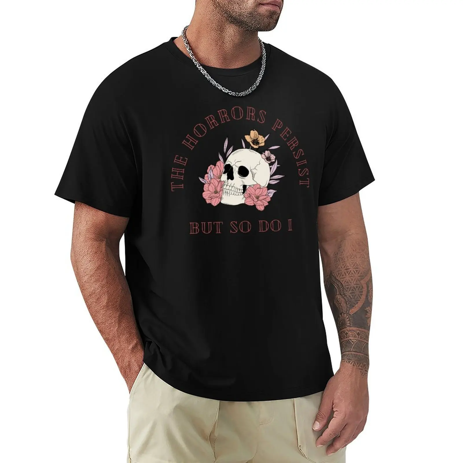 Les Horreurs Persistent Mais Je Me Suis Aussi Présent T-shirt à motif floral et crâne, léger, sportif et basique