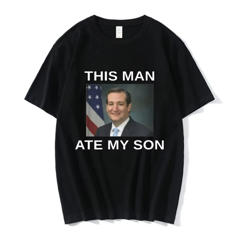 This Man Ate My Son Ted Cruz Meme T Shirt Women Fashion Hip Hop T-shirt Casual Cotton Short Sleeve Oversized T Shirts Streetwear