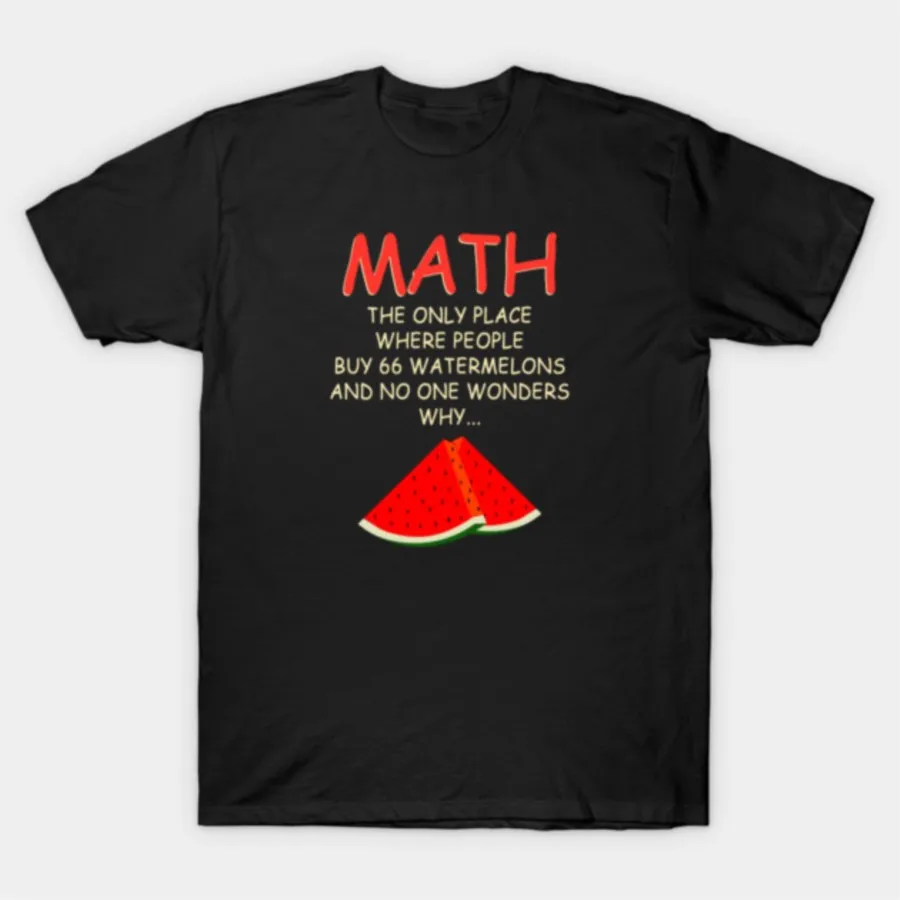 Matemáticas el solo lugar donde las personas comprar 66 sandías cita camiseta para hombres mujeres 100% camisetas de algodón camisetas de manga corta 1104-1