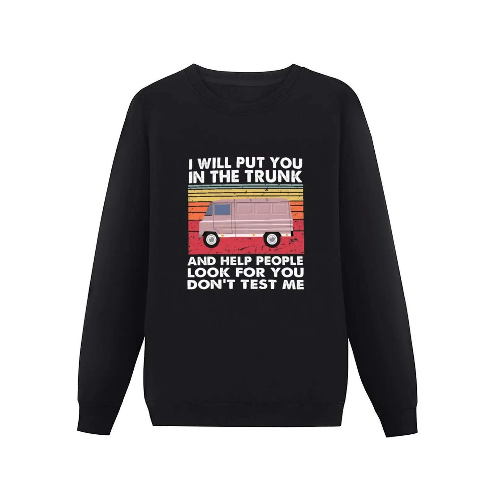 I Will Put You In The Trunk And Help People Look For You Retro Pullover Hoodie autumn clothes blouse winter man sweatshirt