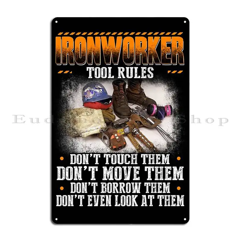 Ironworker Tool Rules Dont Touch Move Borrow Even Loke At Them Metal Plaque Poster Designer Create Mural