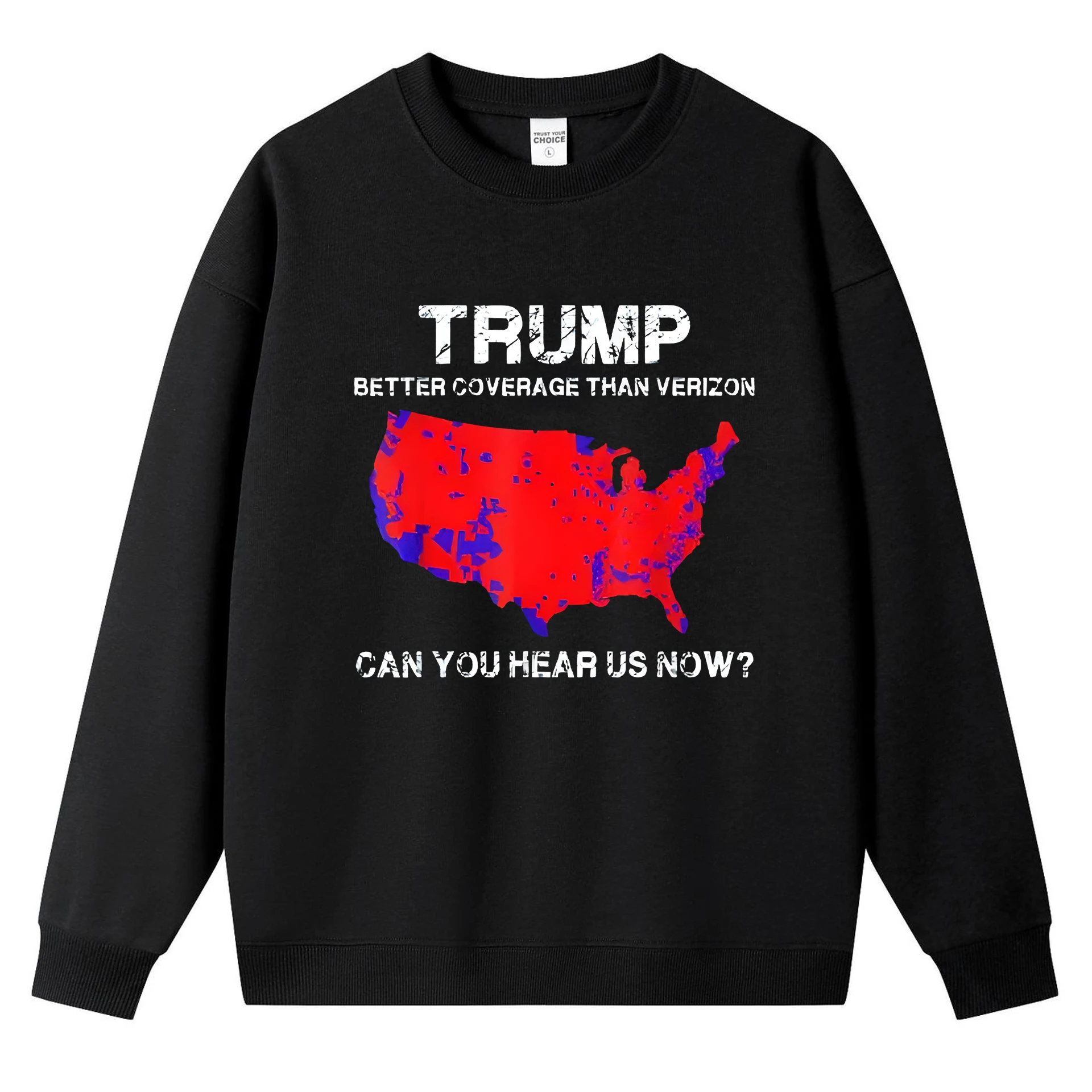 Polarshe Trump Better Coverage Than Verizon Can You Hear Us Now Printed Hoodie Crewneck Sweatshirt Autumn Winter Long Sleeves