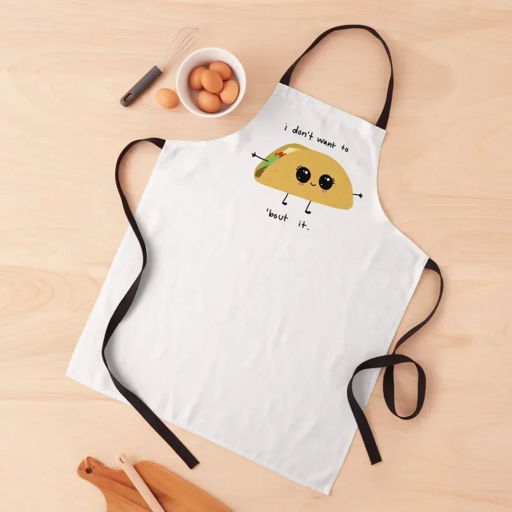 i don’t want to taco ‘bout it Apron Teacher Things For Home And Kitchen Apron