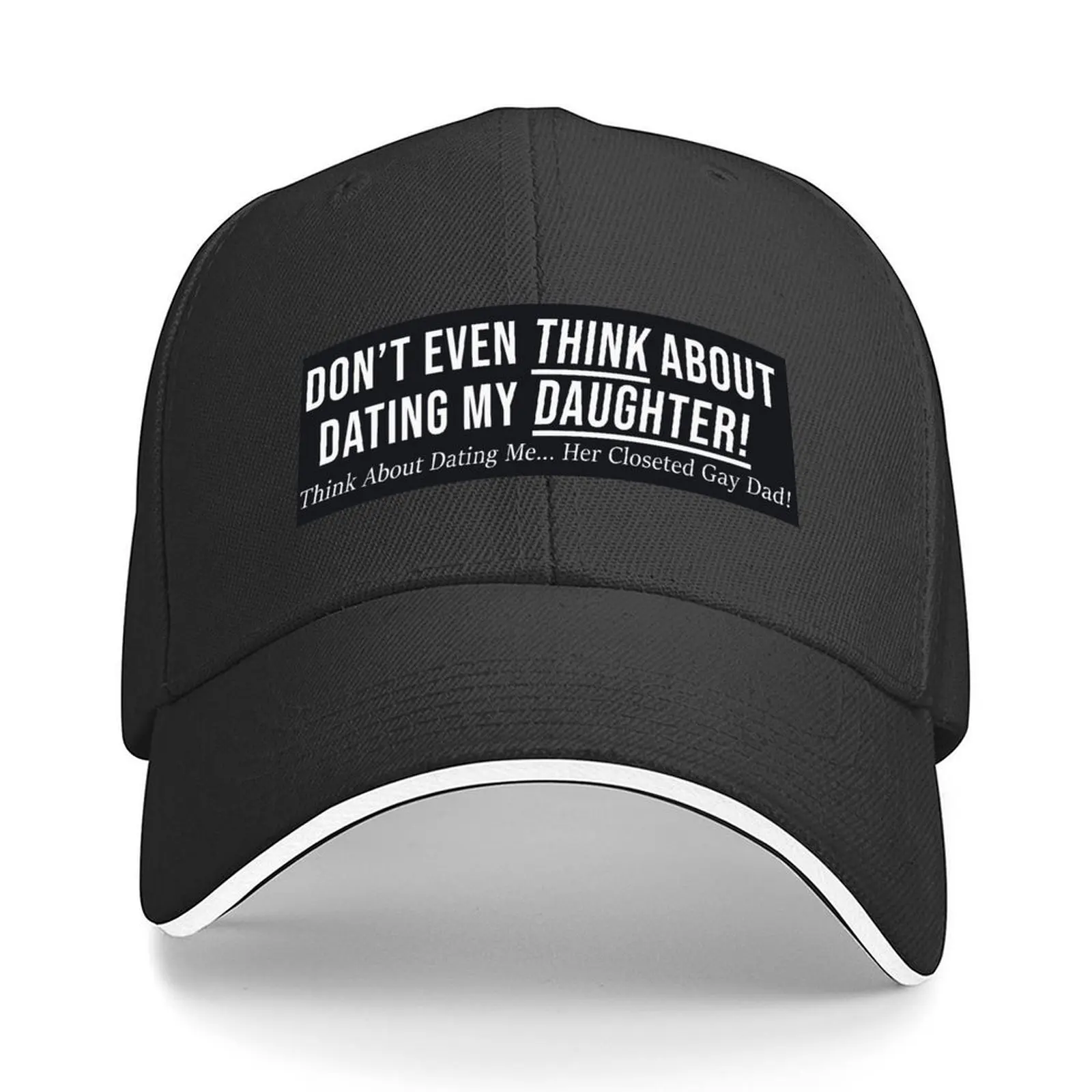 

Don't Even Think About Dating My Daughter! Baseball Cap Luxury Cap Mountaineering Hat men Luxury Brand For Women 2025 Men's