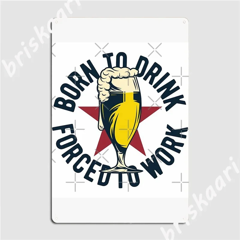 Born To Drink Forced To Work Metal Signs Wall Decor Club Bar Classic Cinema Garage Tin sign Posters