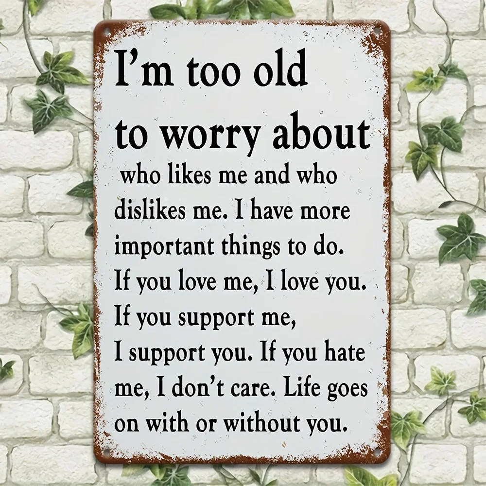 Sarcastic Metal Vintage Aluminum Sign (8''x12'') I'm Too Old to Worry Funny Poster Outdoor Wall Decor Porch Garage Home Decor