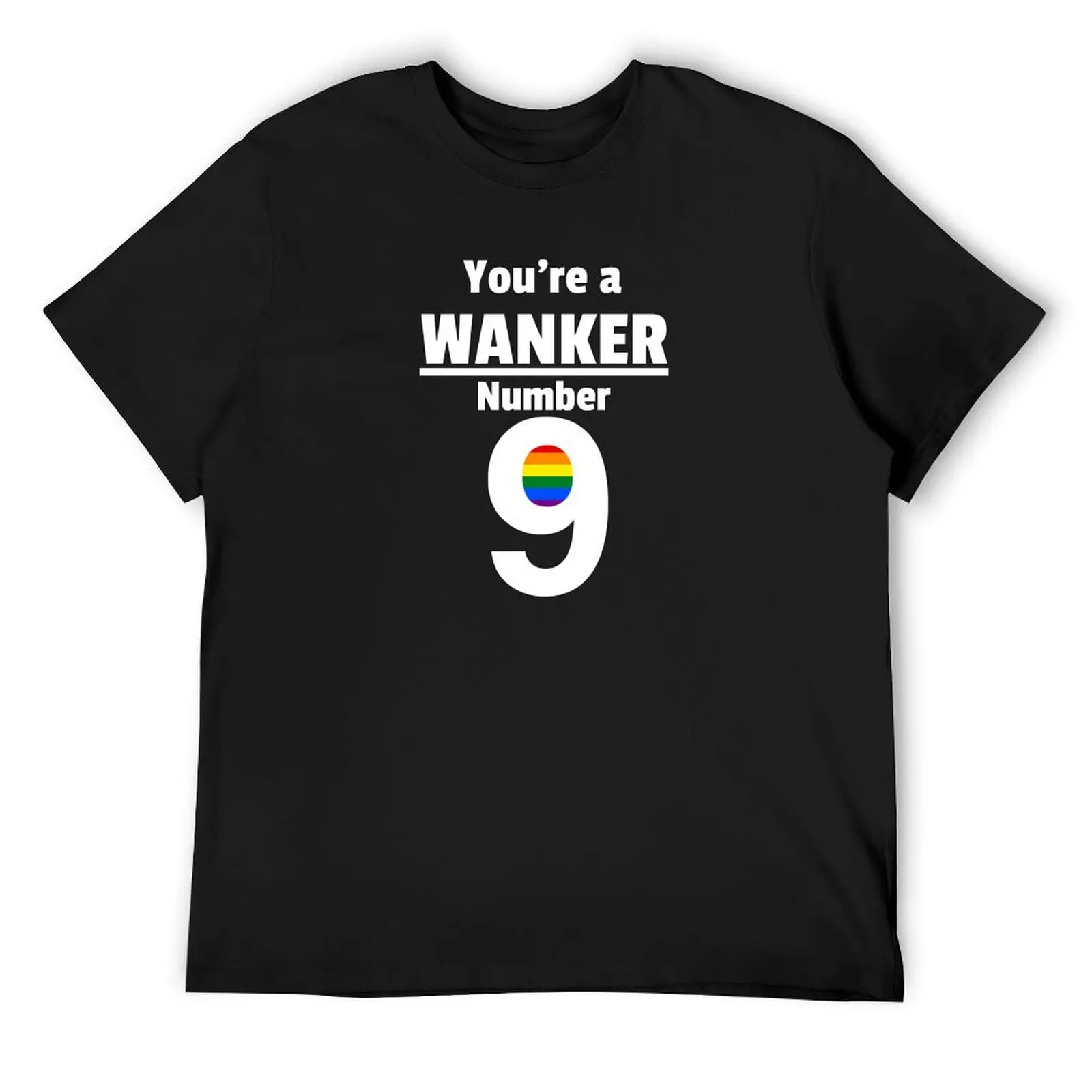 You're a Wanker number 9 - LGBTQ shirt. Imagine me and you. Rainbow pride T-Shirt graphics mens clothing