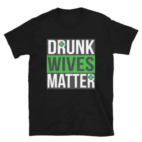 St.Patrick's Day Drunk Wives Matter Unisex T-Shirt