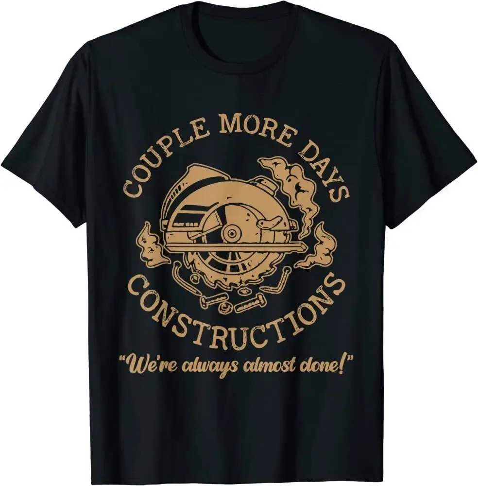 Couple More Days Construction We’re Always Almost Done T-Shirt Size S -5XL