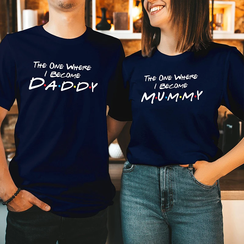 The One Where I Beclome Daddy Mummy Men and Women T Shirts Cotton Graphic Tee Couple Lover Clothing Frends T-shirts Female