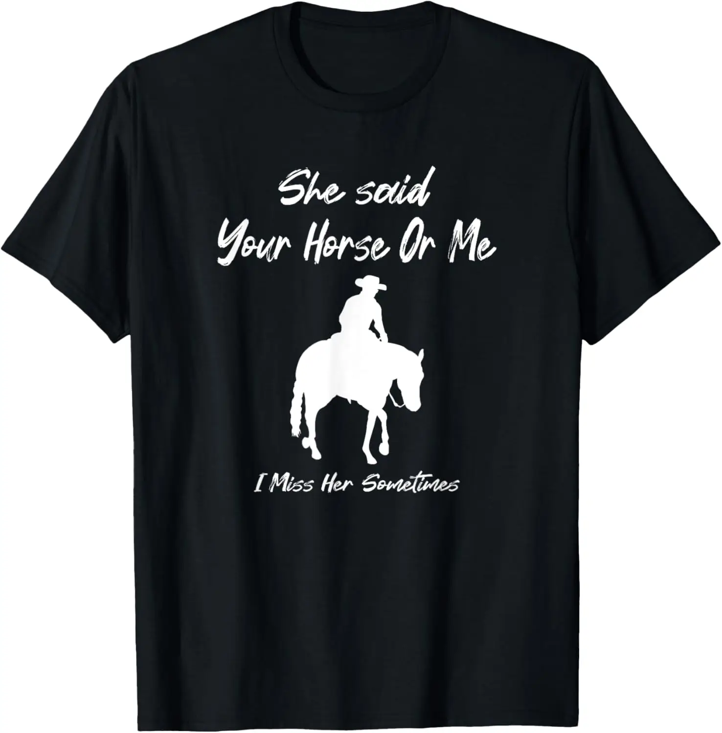 She Said Your Horse Or Me I Miss Her Sometimes Cowboy T-Shirt