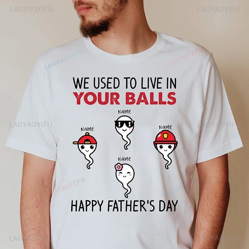 Father's Day Man Printed T-shirt We Used To Lived in Your Balls Cotton Tshirt Vintage Fashion Casual Short-sleev Ropa Hombre