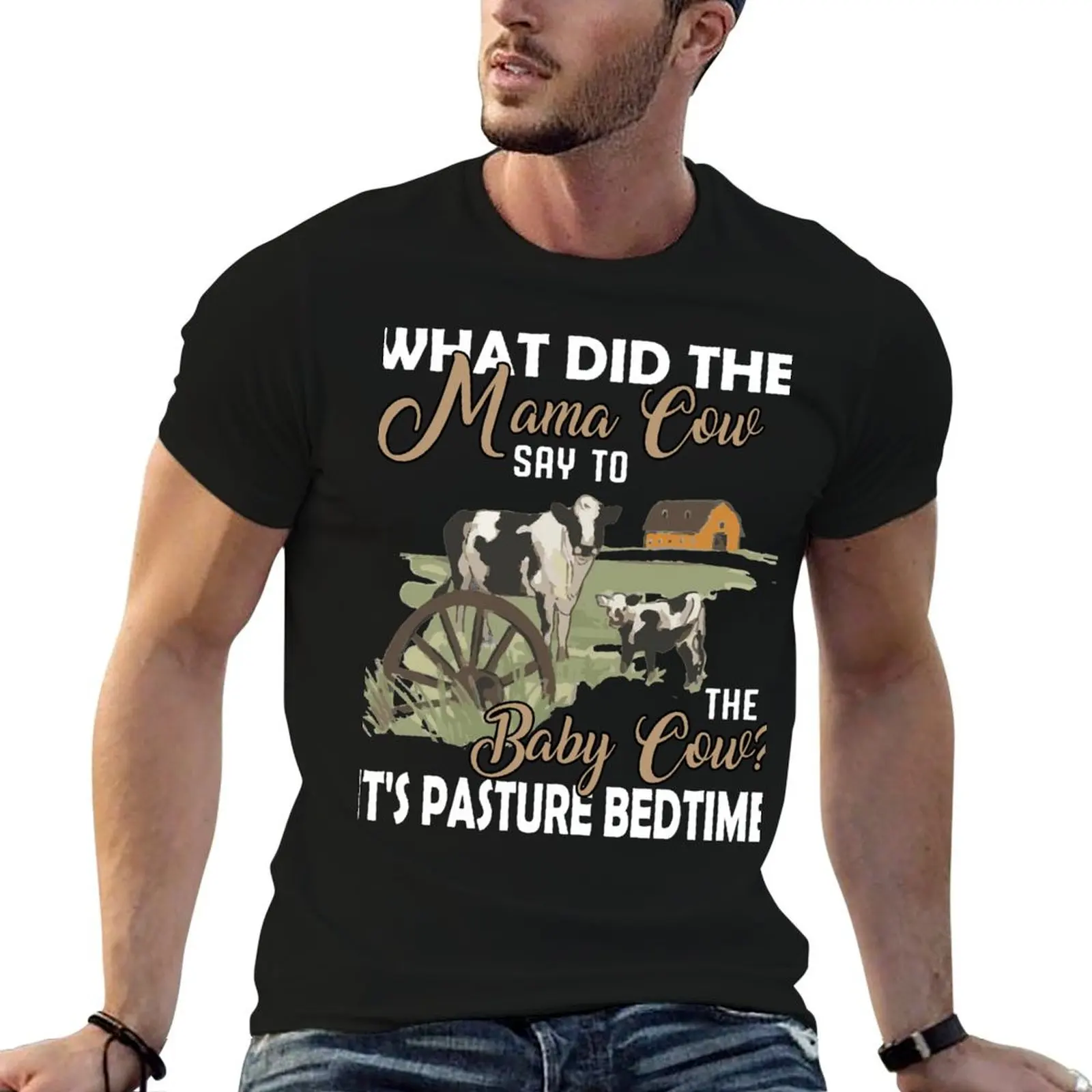 

what did the mama cow say to the baby cow it's pasture bedtime T-Shirt t shirts for man slim fit man t shirt summer T-Shirt