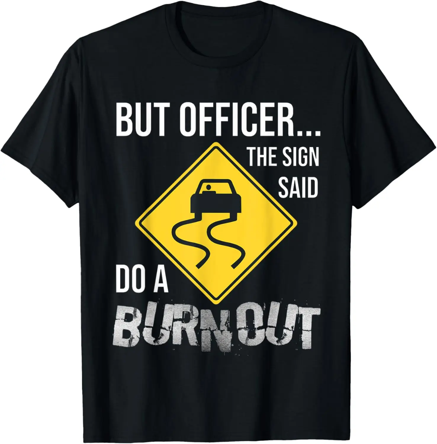 But Officer the Sign Said Do a Burnout Funny Car T-Shirt