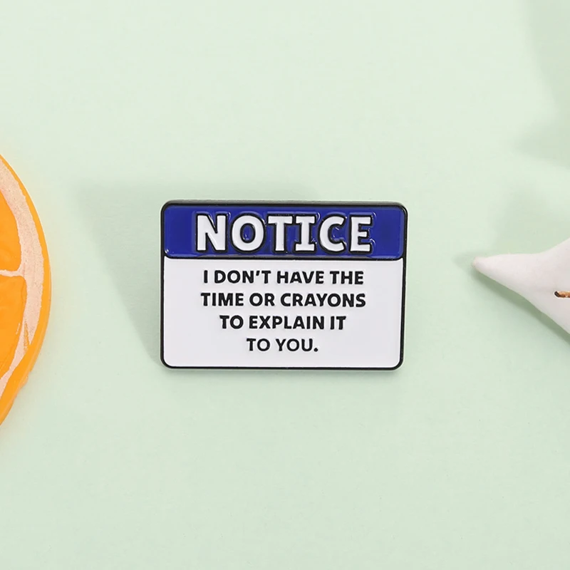 

I Don't Have The Time Or Crayons To Explain This To You Enamel Pin Funny Notice Quote Brooch Lapel Badge Jewelry Gift for Friend