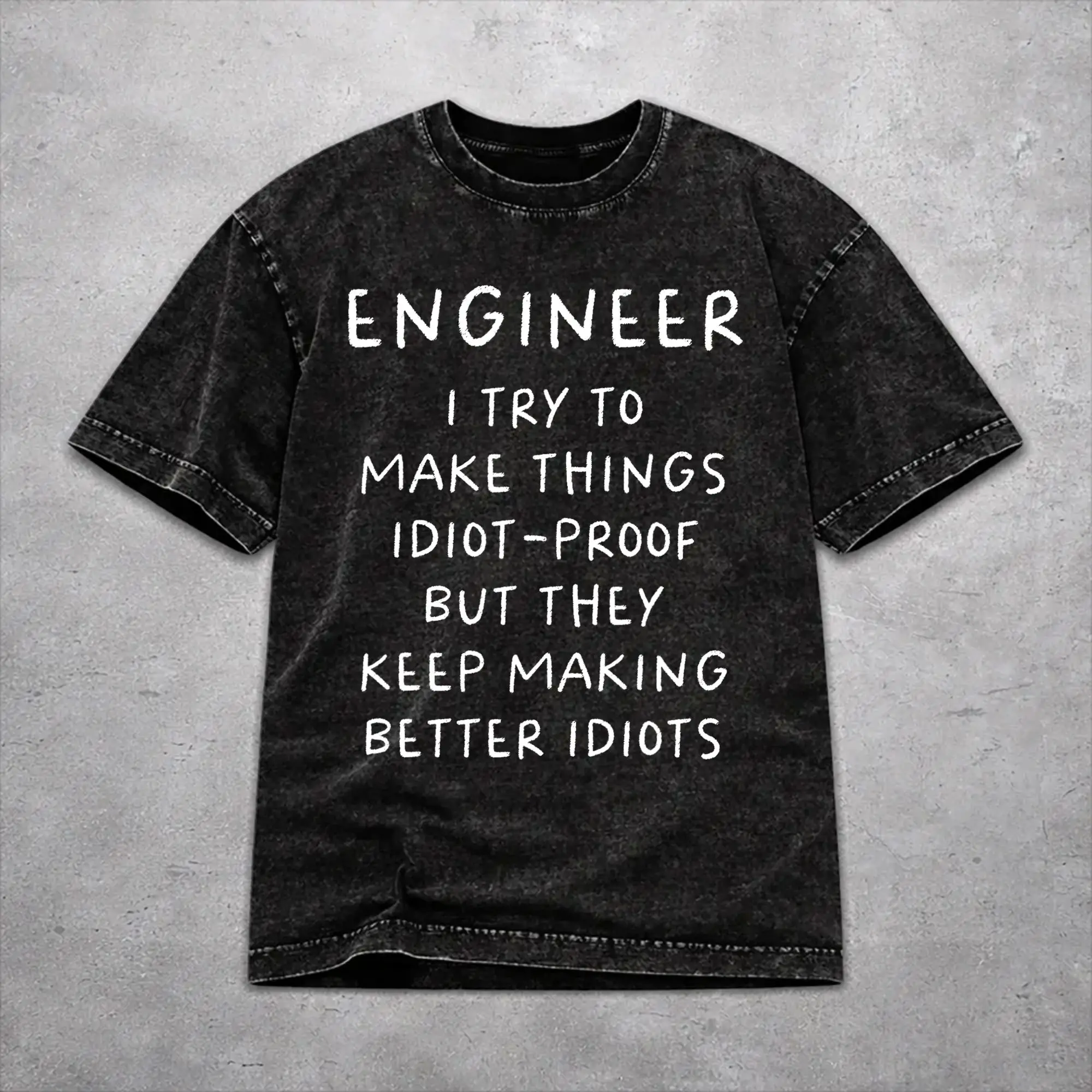 Engineer I Try to Make Things Idiot Proof Funny Accessories Washed T Shirt Men Women Streetwear T-Shirts Summer  Tees Tops