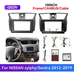 QSZN 10''For NISSAN sylphy/Sentra 2012-2019 Car Frame Fascia Adapter Cable Canbus Harness Android Radio Dash Fitting Panel Kit