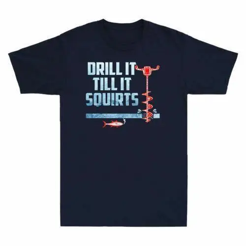 Ice Fishing Drill It Till It Squirts Funny Drilling Vintage Men s Cotton T-shirt