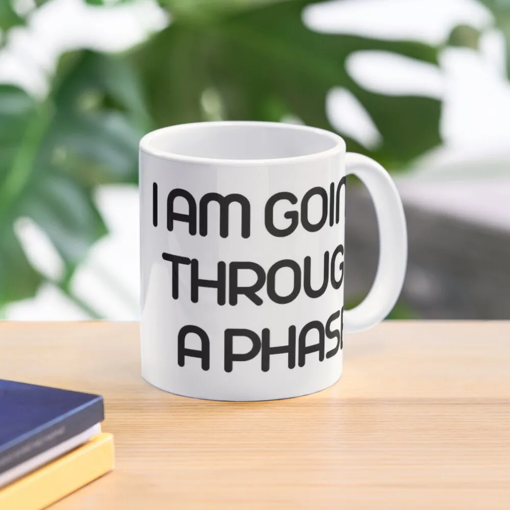 I Am Going Through A Phase Iron Carbon  Mug Cup Handle Round Photo Image Simple Picture Printed Coffee Gifts Tea Design