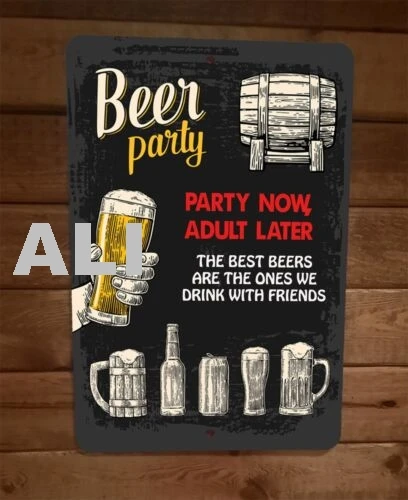 Beer Party Now Adult Later Drink With Friends Artwork 8x12 Metal Wall Bar Sign sign