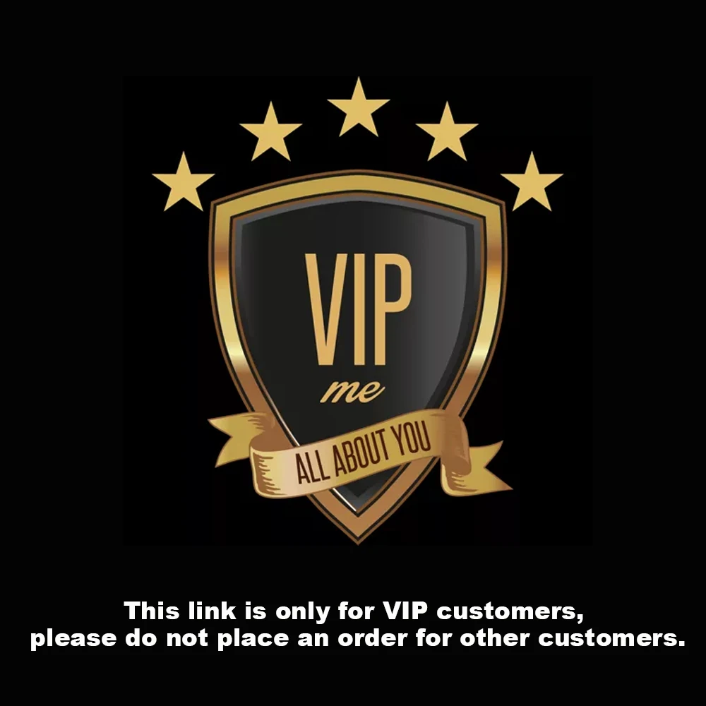 This link is only for VIP customers, please do not place an order for other customers.