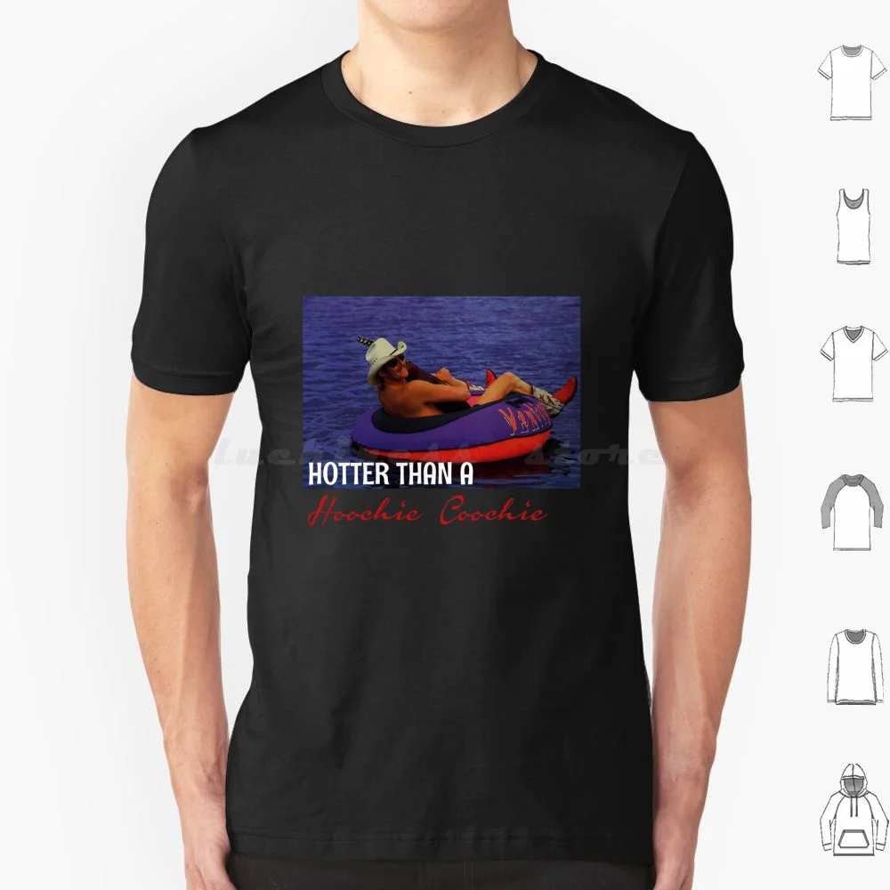 Hotter Than A Hoochie Coochie T Shirt Cotton Men Women DIY Print Hotter Than A Hoochie Coochie Mattie Denise Jackson Alan