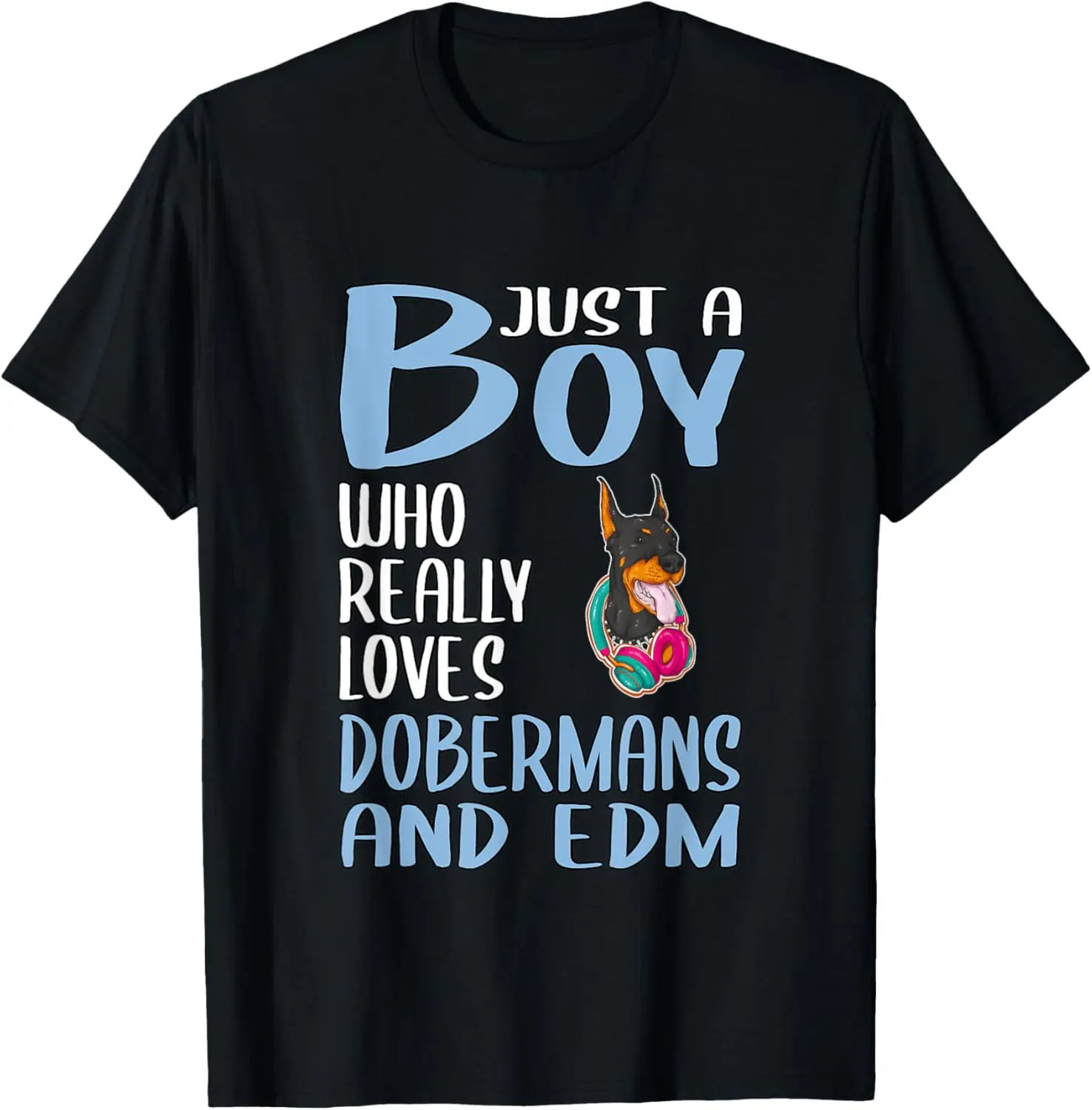 

Mens Gift Just A Boy Who Really Loves Dobermans And EDM T-Shirt