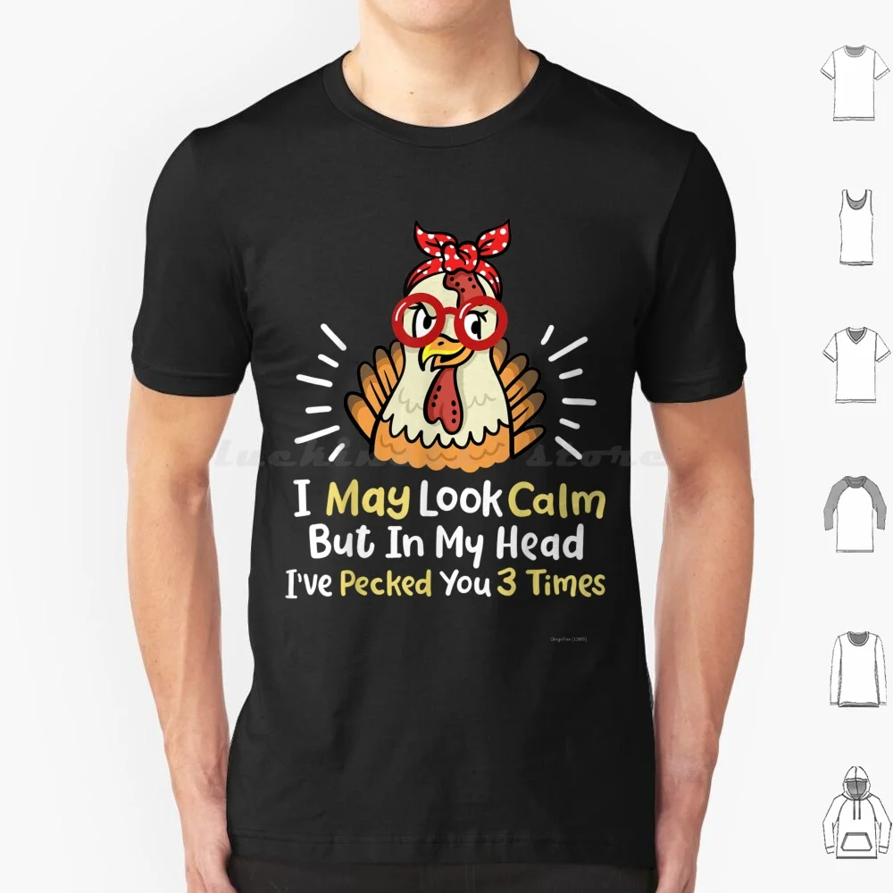 I May Look Calm But In My Head Ive Pecked You 3 Times T Shirt Men Women Kids 6xl Look Calm I Look Calm Love Hens Love My