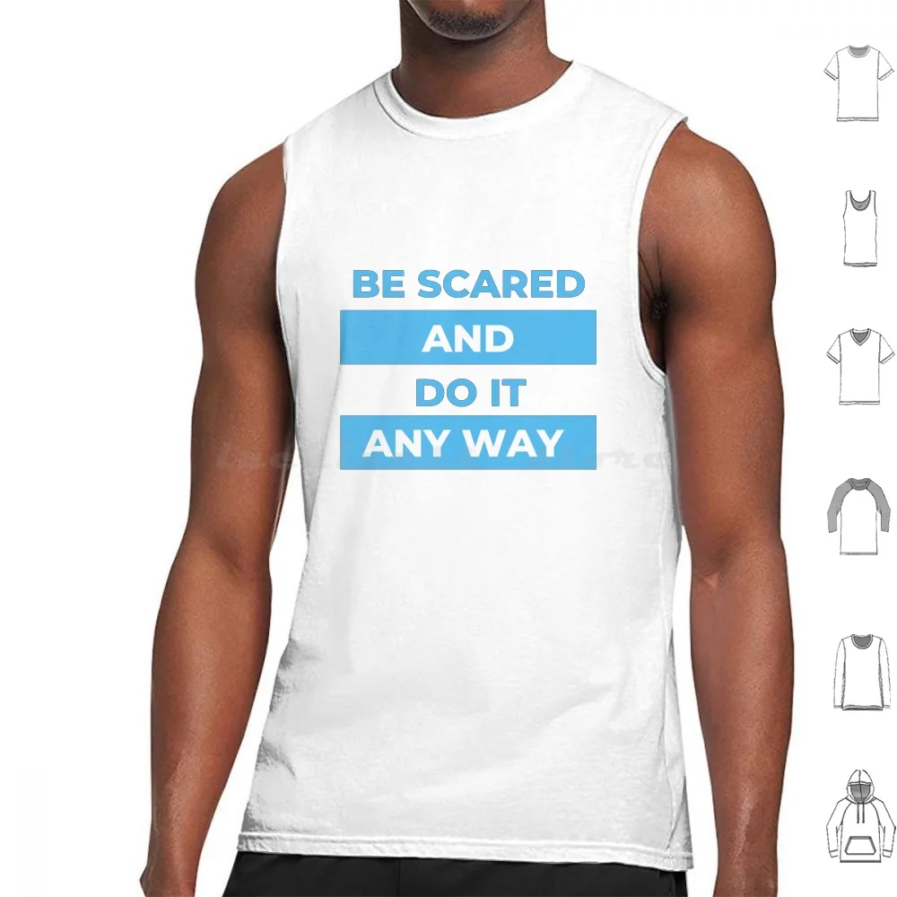 Be Scared And Do It Any Way Tank Tops Print Cotton Be Scared And Do It Anyway Be Scared And Do It Anyway For Be Scared