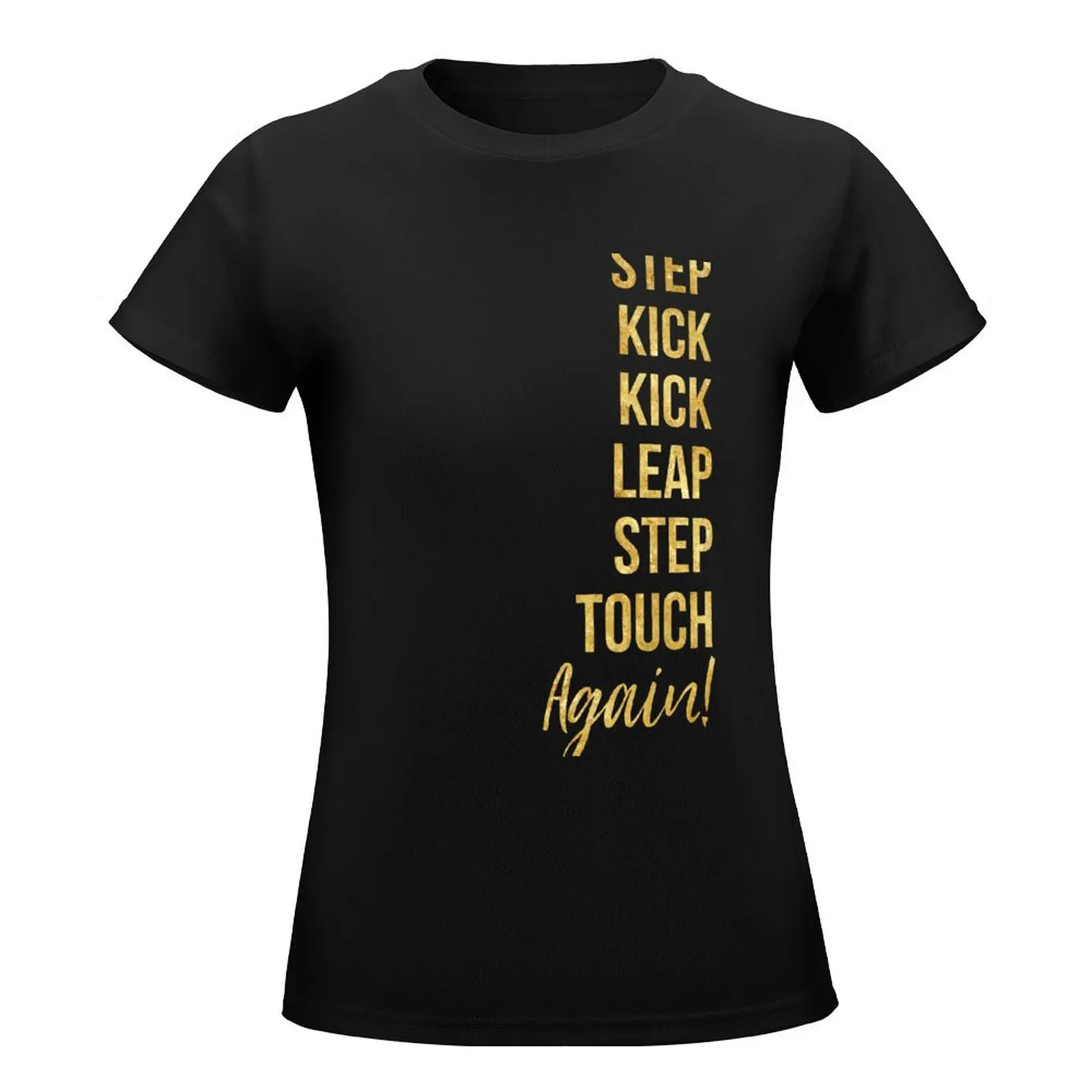 Step, kick, kick, leap, step, touch-- again! (B) T-Shirt summer clothes female cute clothes t shirts for Womens