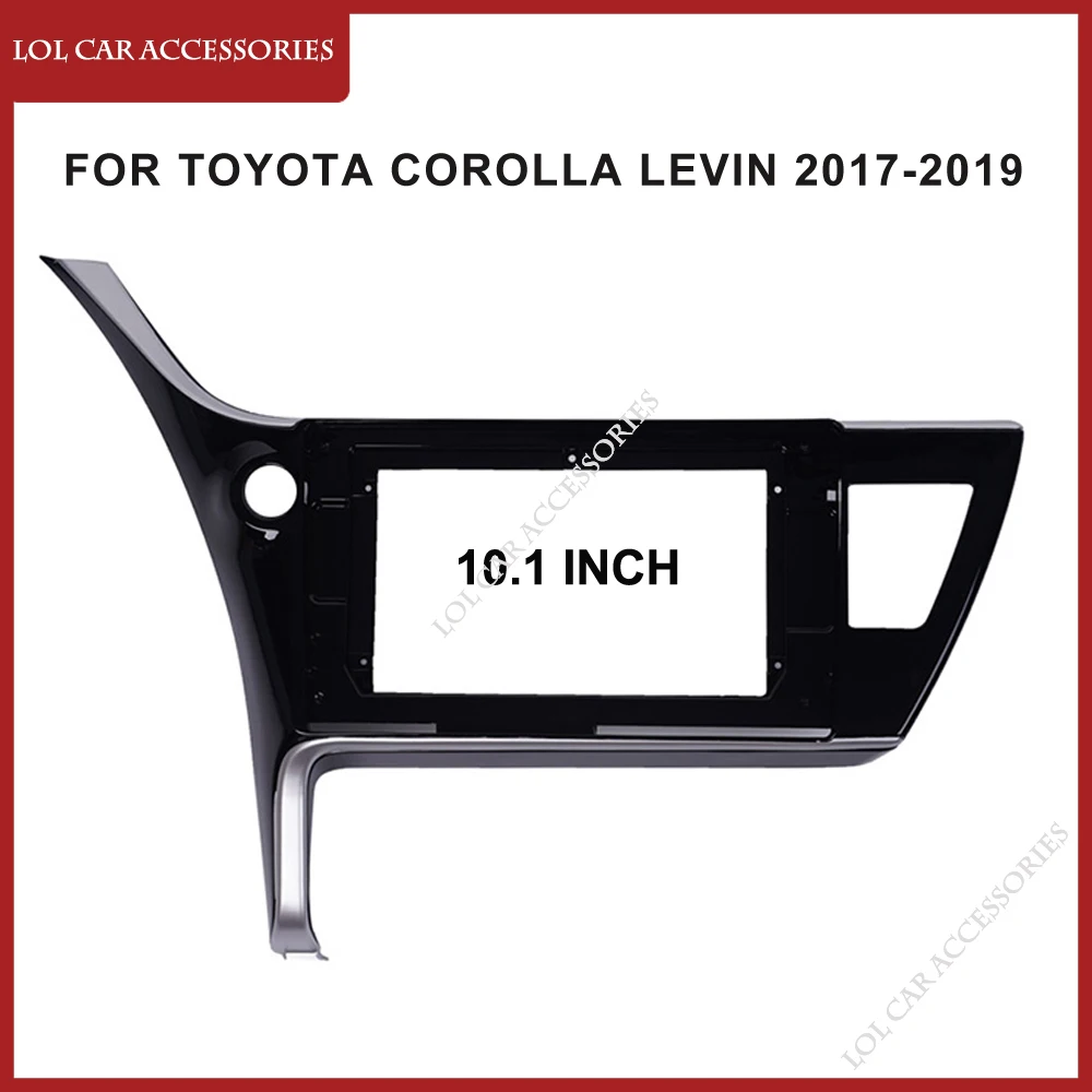 10.1 Inch For TOYOTA Corolla Levin 2017-2019 Car Radio Stereo GPS MP5 Android Player 2 Din Fascias Panel DashBoard Frame Cover