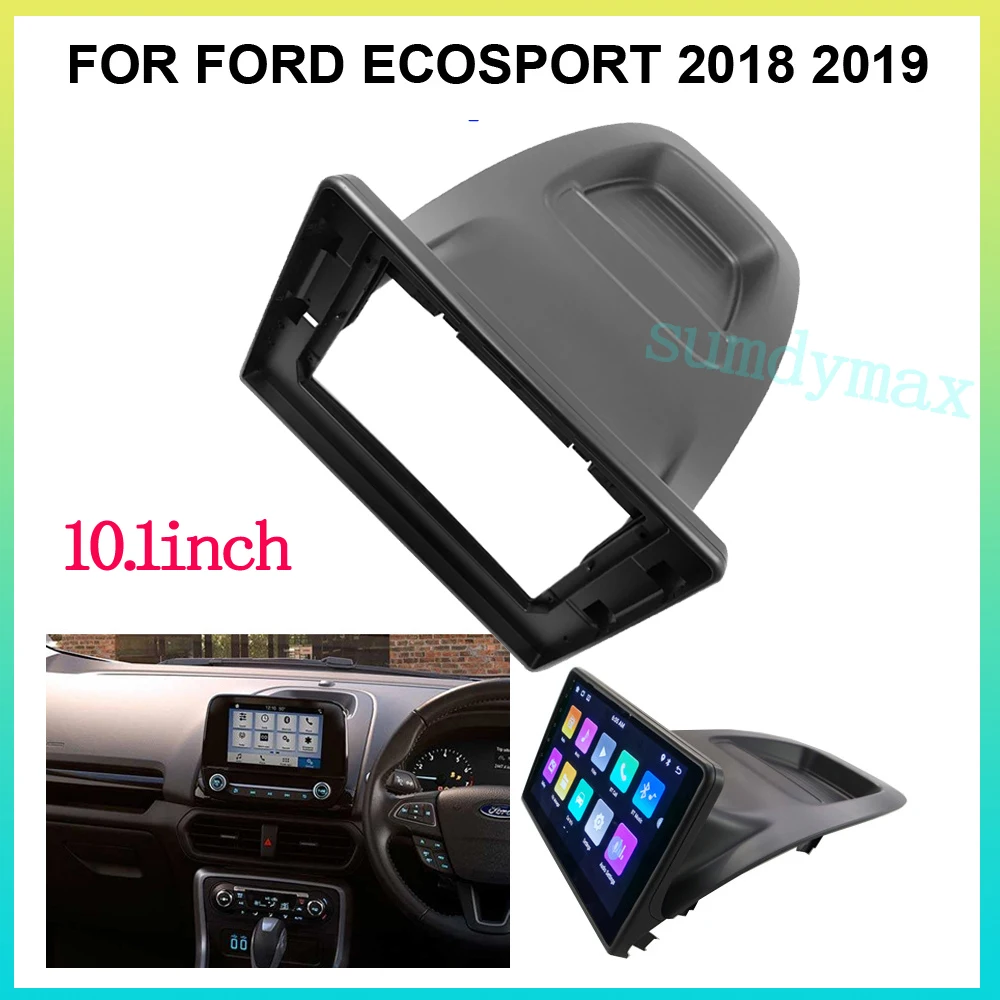 10.1 Inch big screen 2 Din android Car Radio Fascia Frame for Ford Ecosport 2018 2019 2020 car panel Dash Mount Kit