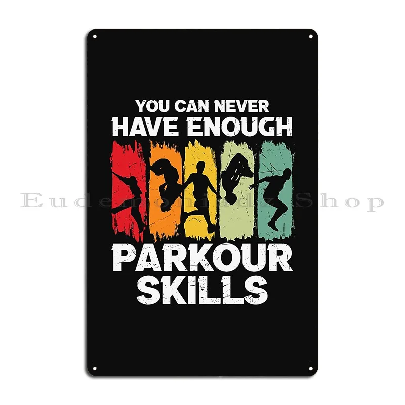 You Can Never Have Enough Parkour Skills Parkour Free Running Metal Plaque Pub Cinema Create Wall Cave Plates Tin Sign Poster