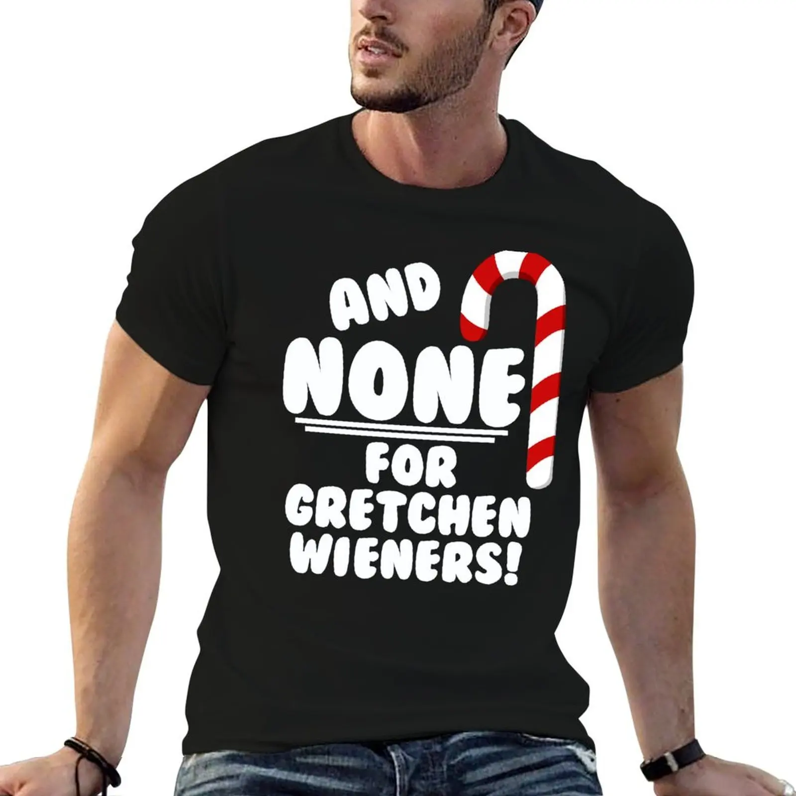 

And NONE For Gretchen Wieners! - Mean Girls Christmas T-Shirt anime t shirts for man man t shirt designer T-Shirt