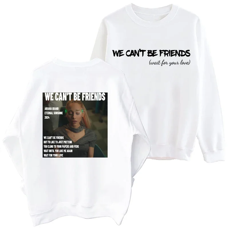 Ariana Grande We Can't Be Friends Sweatshirt Harajuku Round Neck Long Sleeve Oversized Hoodie Fans Gift