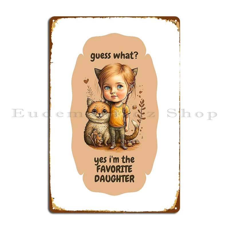 Yes I M The Favorite Daughter Metal Plaque Poster Kitchen Rusty Create Club Designs Tin Sign Poster