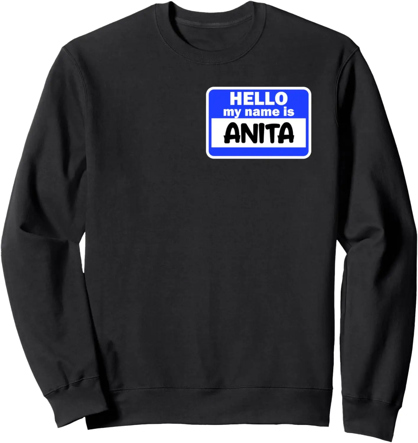 Funny Hi Hello My Name Is Anita On Nametag Introduction Sweatshirt