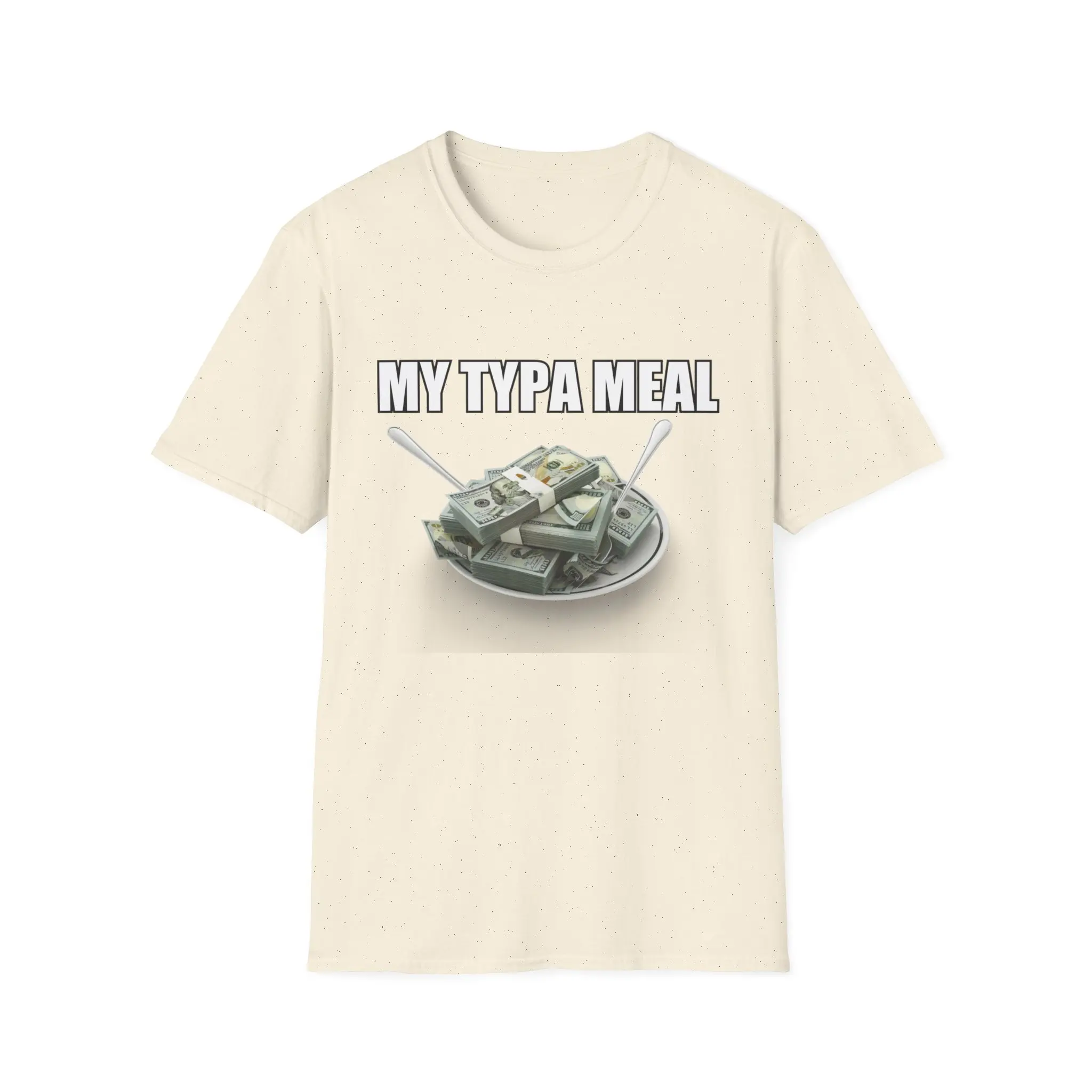 My Typa Meal Money Eat I Love Wealthy Rich T Shirt Meals Get Quick Funny Meme