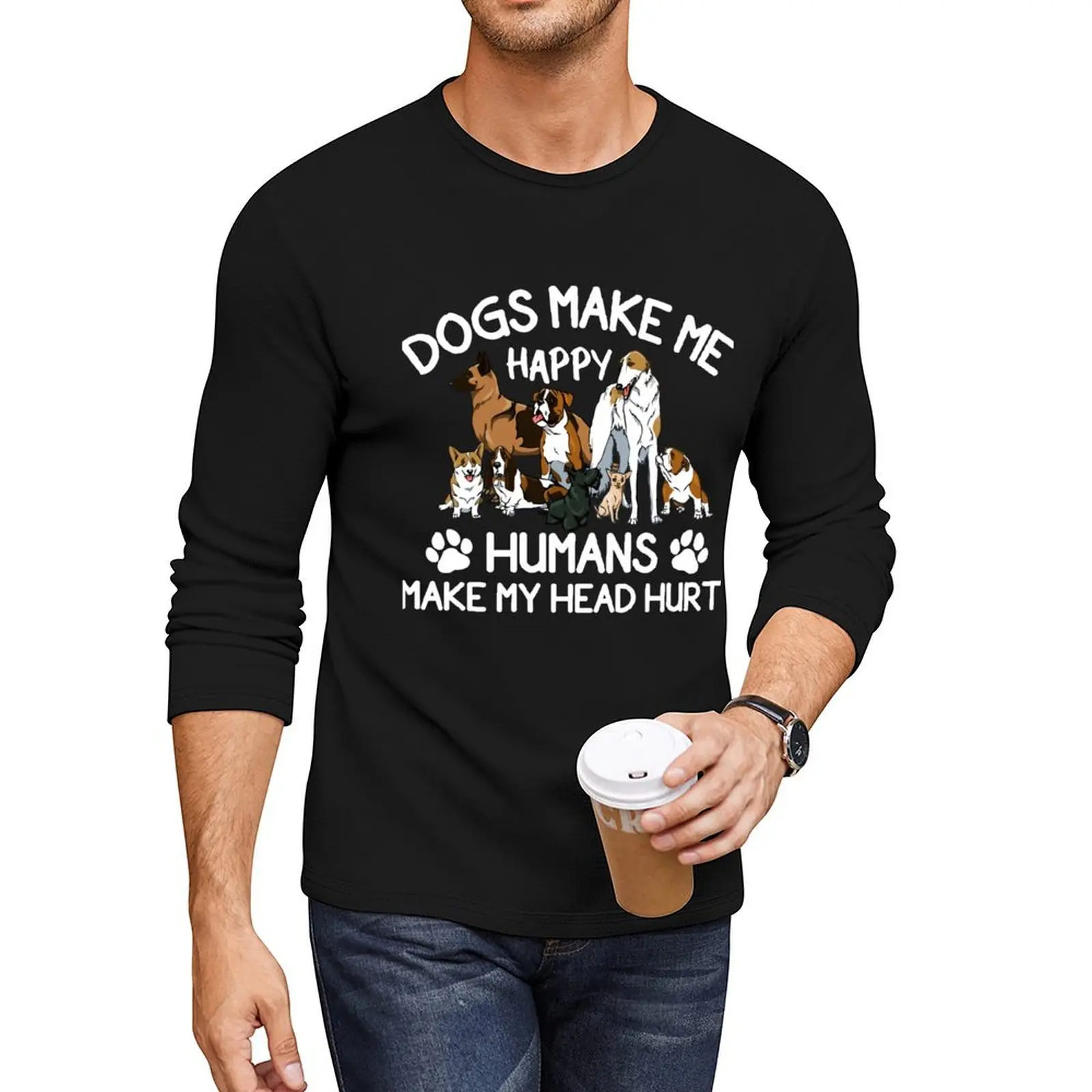 Dogs Make Me Happy Humans Make My Head Hurt Long T-Shirt custom t shirts plain t-shirt sublime t shirt mens t shirt graphic