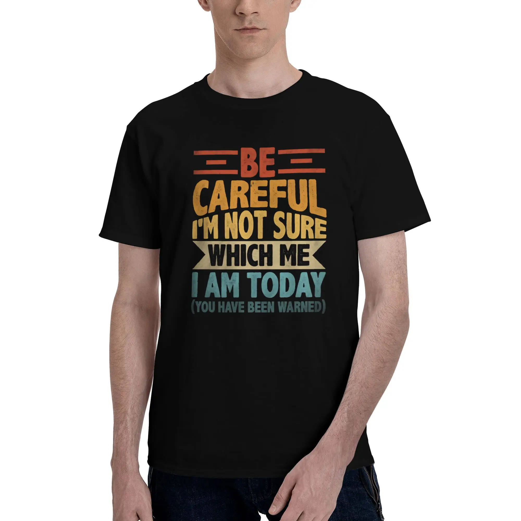 1 Piece Classic Novelty 100% Cotton T-Shirt Be Careful I'm Not Sure Which Me I Am Today Tees Tops For Men