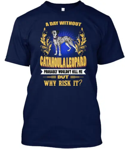 A Day Without Catahoula Leopard Dog Tee T-Shirt Made in the USA Size S to 5XL