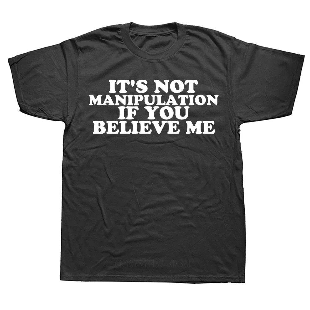 It's Not Manipulation If You Believe Me T Shirt Funny Adult Humor Tops Casual Cotton Unisex Short Sleeve T-shirts EU Size