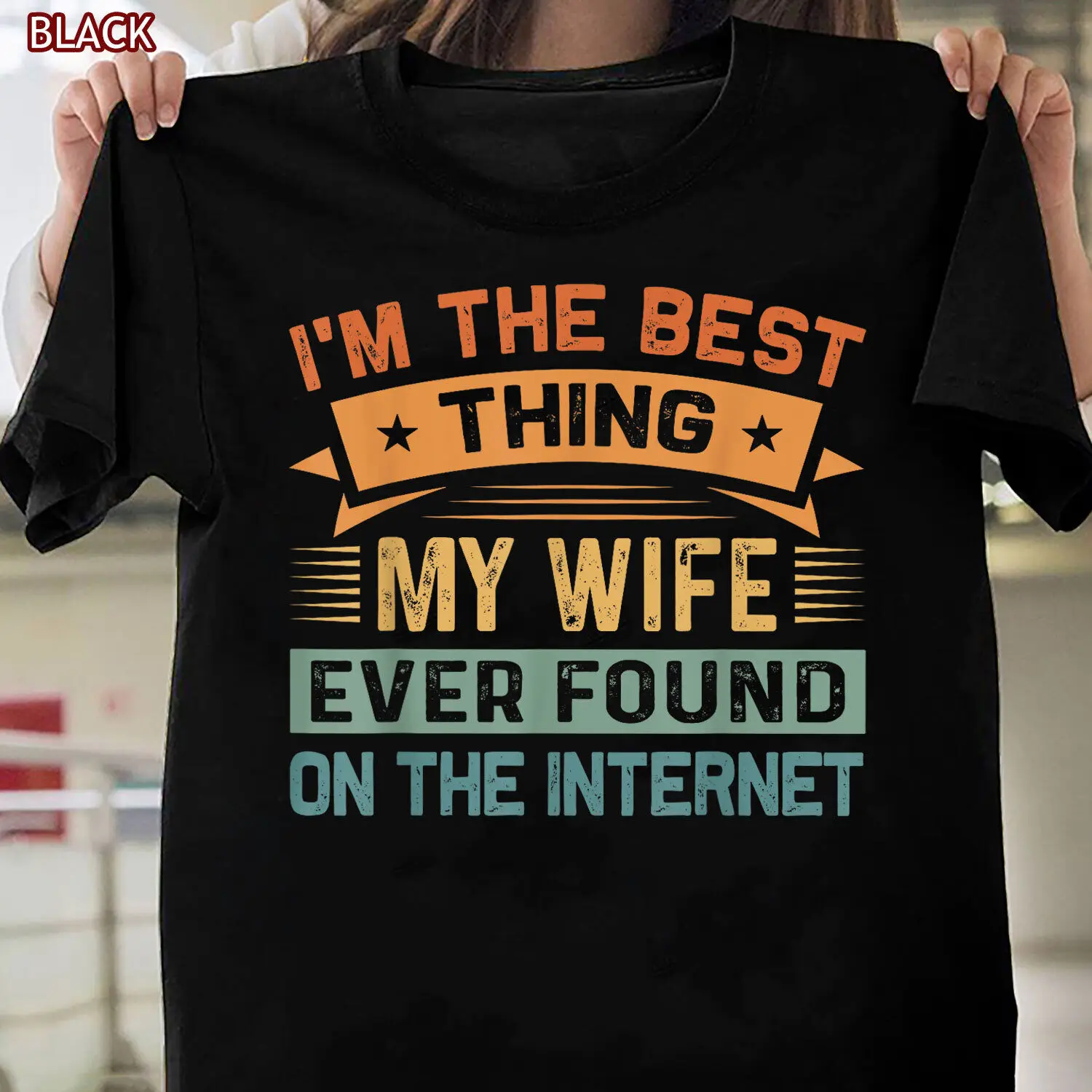 I'm The Best Thing My Wife Ever Found On The Internet Special Gift T-Shirt