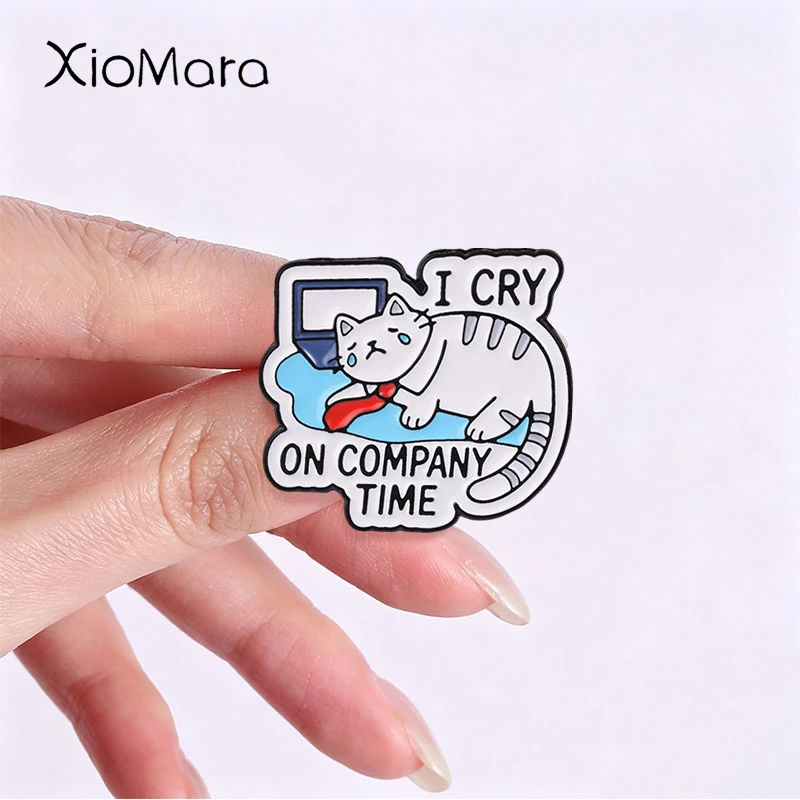 Cute Funny Work Cat Badge I Cry On Company Time Enamel Pins Fashion Lapel Metal Brooch Backpack Clothes Jewelry Gift for Friends