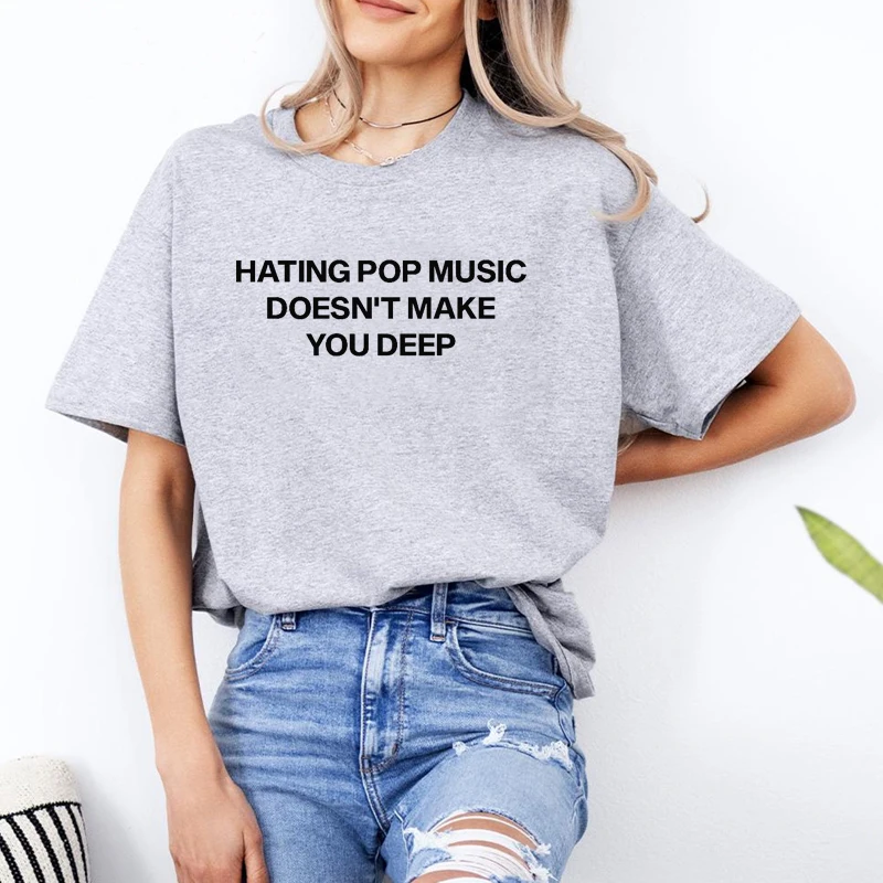 Hating Pop Music Doesn't Make You Deep Women T Shirts Summer Fashion Meme Saying Graphic Tee Y2k Unisex Vintage T-shirt Female