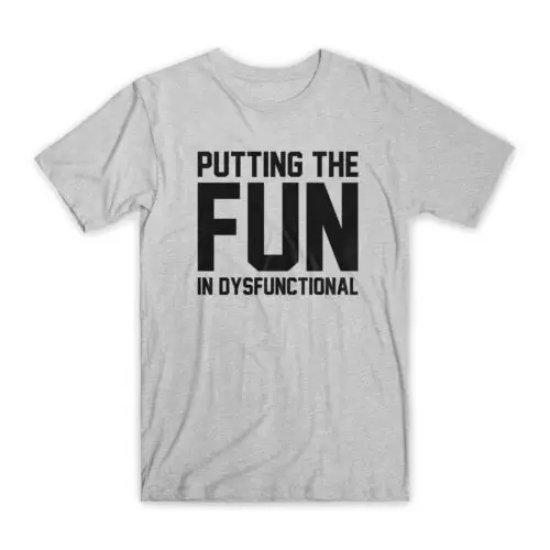 Putting The Fun in Dysfunctional T-Shirt Premium Soft Cotton Funny Tees Gift NEW